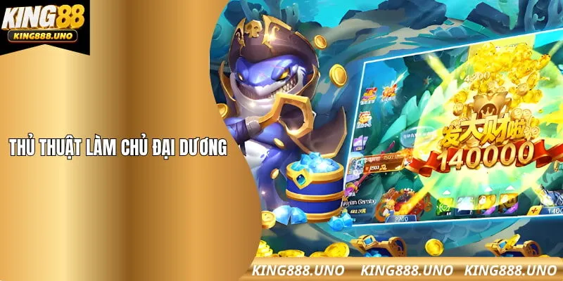 Thủ thuật làm chủ đại dương