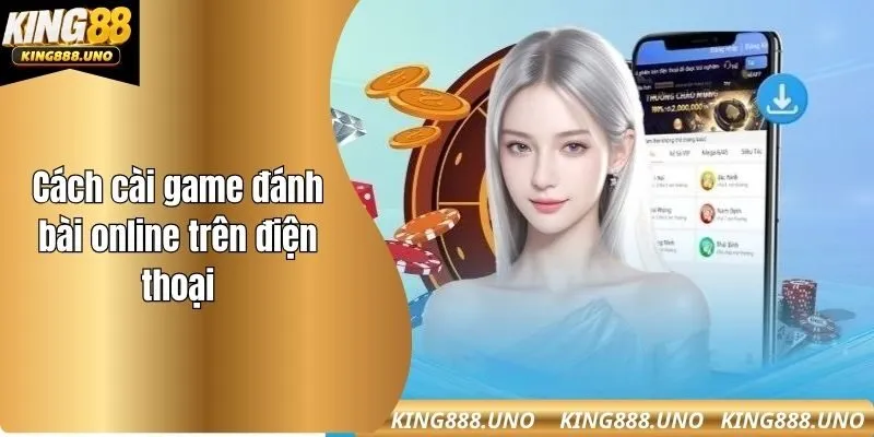 Cách cài game đánh bài online trên điện thoại